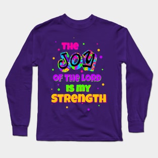 The Joy of the Lord is my Strength Long Sleeve T-Shirt